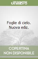 Foglie di cielo. Nuova ediz. libro