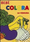 Colora la verdura. Bebè libro di Brombo Micaela