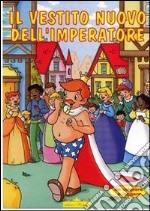 Il vestito nuovo dell'imperatore. Ediz. illustrata libro