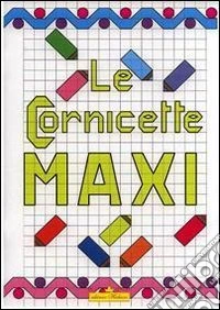 Cornicette maxi. Ediz. illustrata libro