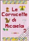 Cornicette di Micaela. Ediz. illustrata. Vol. 2 libro di Brombo Micaela Nannetti C. (cur.)