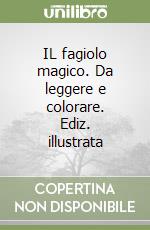 IL fagiolo magico. Da leggere e colorare. Ediz. illustrata libro