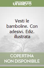 Vesti le bamboline. Con adesivi. Ediz. illustrata libro