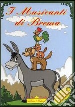 I musicanti di Brema. Favola da leggere e colorare. Ediz. illustrata libro