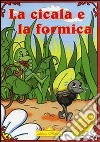 La cicala e la formica. Favola da leggere e colorare libro di Dell'Agnello Roberto Coccato F. (cur.)