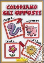 Coloriamo gli opposti. Ediz. illustrata