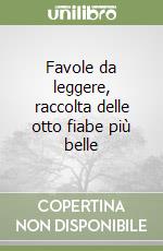 Favole da leggere, raccolta delle otto fiabe più belle libro