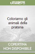 Coloriamo gli animali della prateria libro