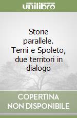 Storie parallele. Terni e Spoleto, due territori in dialogo