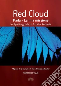 Red Cloud parla. La mia missione