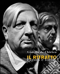 Giorgio De Chirico. Il ritratto. Figura e forma. Ediz. italiana e inglese libro