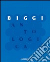 Biggi. Antologica. Ediz. italiana e inglese libro