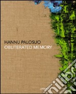 Hannu Palosuo. Obliterated memory. Ediz. italiana, inglese e catalana