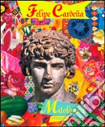 Felipe Cardeña. Mitologica. Ediz. italiana e inglese libro