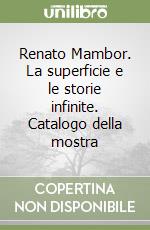 Renato Mambor. La superficie e le storie infinite. Catalogo della mostra libro