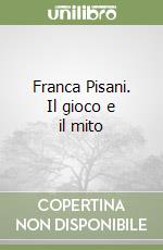Franca Pisani. Il gioco e il mito