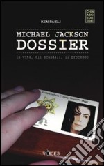 Michael Jackson dossier. La vita, gli scandali, il processo