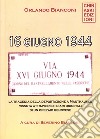 16 giugno 1944. La tragedia della deportazione a Mauthausen vissuta attraverso i diari originali di un operaio genovese libro