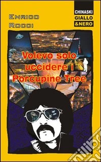 Volevo solo uccidere i Porcupine Tree libro