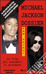 Michael Jackson dossier. La vita, gli scandali, il processo libro usato