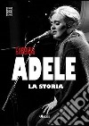 Adele. La storia libro