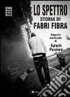 Lo spettro. Storia di Fabri Fibra libro