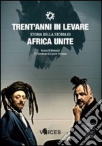 Trent'anni in levare. Storia della storia di Africa Unite libro