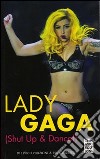 Lady Gaga. Shut up & dance! libro