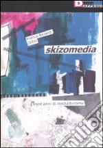 Skizomedia. Trent'anni di mediattivismo libro