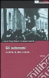 Gli autonomi. Le storie, le lotte, le teorie. Vol. 1 libro di Bianchi S. (cur.) Caminiti L. (cur.)