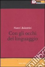 Nanni Balestrini. Con gli occhi del linguaggio. Catalogo della mostra (Milano, 16 maggio-6 giugno 2006) libro