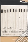 Lo zen nell'arte della scrittura. Libera il genio creativo che è in te libro