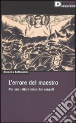 L'errore del maestro. Per una lettura laica dei Vangeli libro