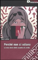 Perché non ci odiano. La vera storia dello scontro di civiltà libro