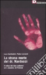 La strana morte del dr. Narducci. Il rebus di due cadaveri e il «mostro» di Firenze