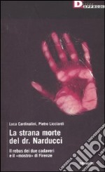 La strana morte del dr. Narducci. Il rebus di due cadaveri e il «mostro» di Firenze libro