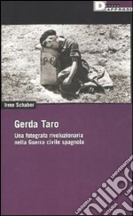 Gerda Taro. Una fotografa rivoluzionaria nella guerra civile spagnola libro