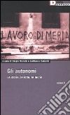 Gli autonomi. Le storie, le lotte, le teorie. Vol. 2 libro di Bianchi S. (cur.) Caminiti L. (cur.)