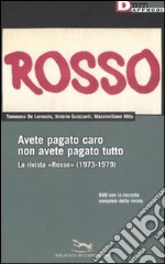 Avete pagato caro non avete pagato tutto. La rivista «Rosso» (1973-1979). Con DVD-ROM libro