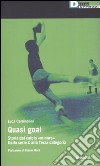 Quasi goal. Storie dal calcio «minore». Dalla serie C alla terza categoria libro