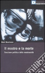 Il mostro e la morte. Funzione politica della mostruosità libro