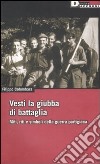 Vesti la giubba di battaglia. Miti, riti e simboli della guerra partigiana libro