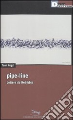 Pipe-line. Lettere da Rebibbia libro