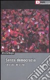 Senza democrazia. Per un'analisi della crisi libro di Burgio Alberto