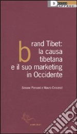 Brand Tibet. La causa tibetana e il suo marketing in Occidente libro