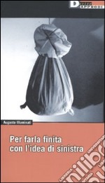 Per farla finita con l'idea di sinistra libro