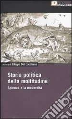 Storia politica della moltitudine. Spinoza e la modernità libro