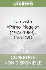 La rivista «Primo Maggio» (1973-1989). Con DVD libro