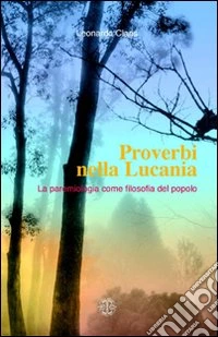 Proverbi nella Lucania. Le paremiologia come filosofia del popolo libro