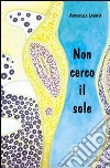 Non cerco il sole libro